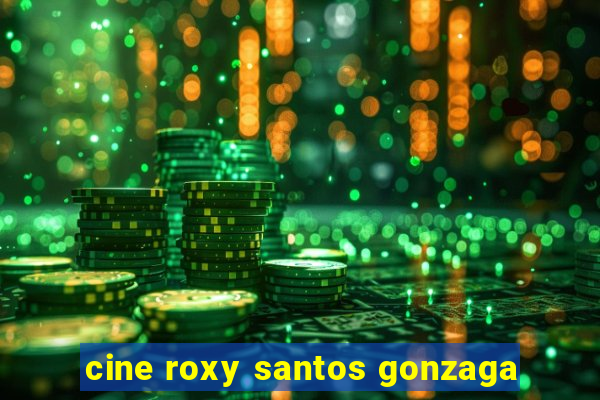 cine roxy santos gonzaga